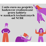 NCBR przeznaczy 5 mln euro na projekty badawcze realizowane przez kobiety w naukach technicznych