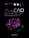 AutoCAD 2019/LT 2019/Web/Mobile+. Kurs projektowania parametrycznego i nieparametrycznego 2D i 3D