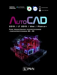 AutoCAD 2019/LT 2019/Web/Mobile+. Kurs projektowania parametrycznego i nieparametrycznego 2D i 3D