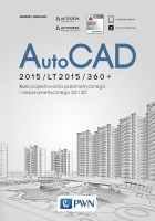 AutoCAD 2015/LT2015/360+. Kurs projektowania parametrycznego i nieparametrycznego 2D i 3D