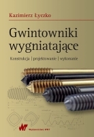 Gwintowniki wygniatające. Konstrukcja, projektowanie, wykonanie