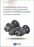 Projektowanie elementów maszyn z wykorzystaniem programu Autodesk Inventor. Obliczenia przekładni.