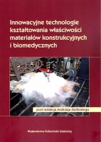 Innowacyjne technologie kształtowania właściwości materiałów konstrukcyjnych i biomedycznych