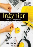 Inżynier – zawód przyszłości. Umiejętności i kompetencje inżynierskie w erze Przemysłu 4.0