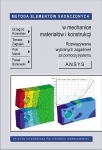 Metoda elementów skończonych w mechanice materiałów i konstrukcji. Rozwiązywanie wybranych zagadnień za pomocą systemu ANSYS.