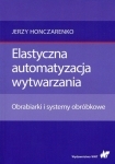 Elastyczna automatyzacja wytwarzania. Obrabiarki i systemy obróbkowe