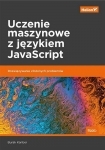 Uczenie maszynowe z językiem JavaScript. Rozwiązywanie złożonych problemów