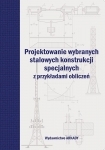 Projektowanie wybranych stalowych konstrukcji specjalnych z przykładami obliczeń